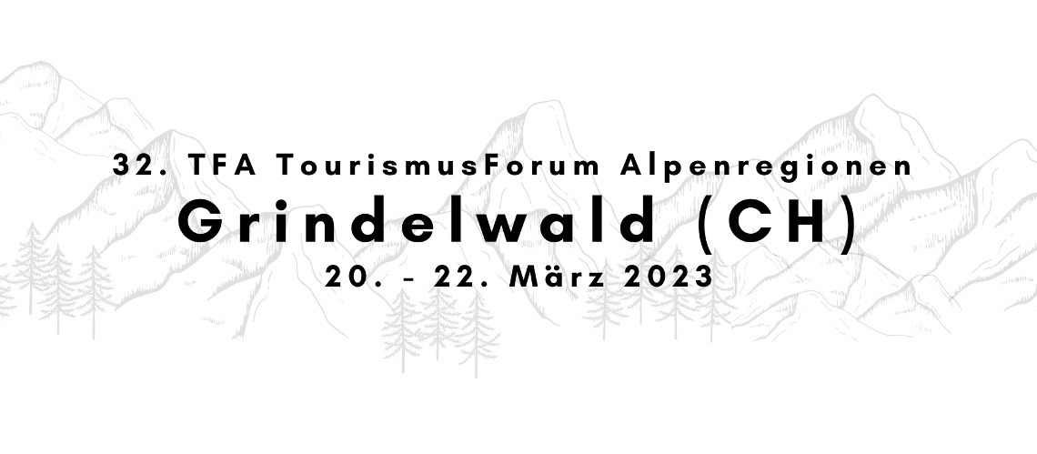 32nd TFA TourismusForum Alpenregionen March 20th To 22nd, 2023, Grindelwald,